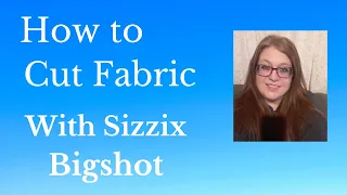 How I cut fabric with my Sizzix Bigshot machine