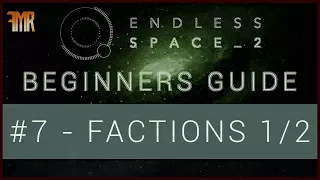 Endless Space 2 - Beginner's guide #7 - Factions 1/2