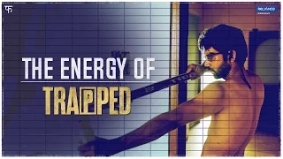 THE ENERGY OF TRAPPED | TRAPPED : IN THEATRES NOW