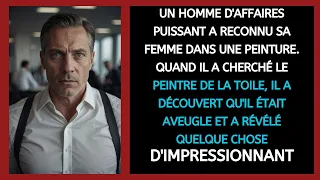 UN HOMME D'AFFAIRES PUISSANT A RECONNU SA FEMME DANS UNE PEINTURE. QUAND IL A CHERCHÉ LE PEINTRE..