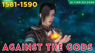 ❄️AGAINST THE GODS 1581 - 1590🔥 Alur Cerita Donghua Ni Tian Xie Shen versi Novel Bahasa Indonesia