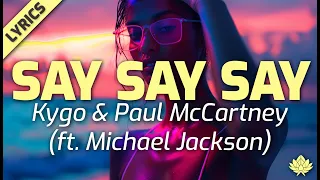 Kygo & Paul McCartney (feat. Michael Jackson) - Say Say Say (Lyric Video)