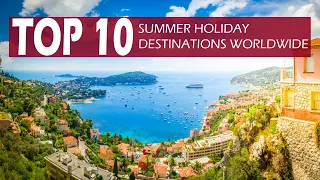 Top 10 Summer Holiday Destinations Worldwide