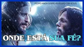 ONDE ESTÁ SUA FÉ? |  MOTIVAÇÃO | PEDRO ANDA SOBRE AS ÁGUAS COM JESUS | TENHA FÉ | #thechosen