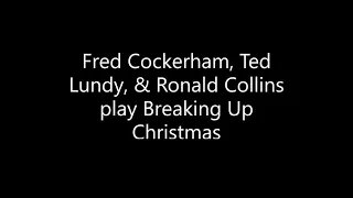 Fred Cockerham, Ted Lundy & Ronald Collins play Breaking Up Christmas