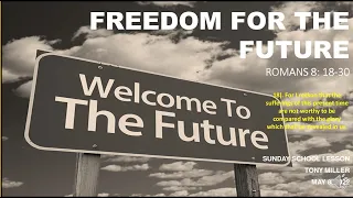 SUNDAY SCHOOL LESON, MAY 8, 2022, FREEDOM FOR THE FUTURE, ROMANS 8: 18-30