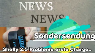 Sondersendung: Shelly 2.5 Probleme der ersten Charge! Nicht mehr öffnen!!! Nur noch zur Info!!!