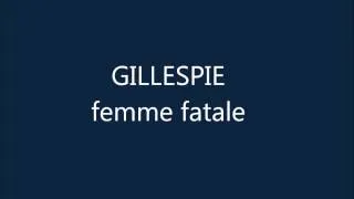 Gillespie - FEMME FATALE