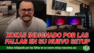 El XOKAS INDIGNADO tras las FALLAS de su NUEVO SETUP