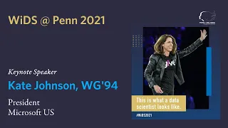 WiDS @ Penn 2021, Day 1 - Keynote Speaker Kate Johnson, WG'94, President of Microsoft US