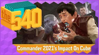 Commander 2021's Impact On Cube l MTG Cube Design l The 540