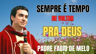 SEMPRE É TEMPO DE VOLTAR PRA DEUS! PE  FABIO DE MELO #padrefabiodemelo #motivação