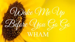 WAKE ME UP BEFORE YOU GO GO LYRICS..1980'S... by wham