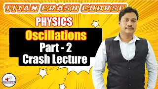 Physics l Oscillations 2 l Titan Crash Course l NEET