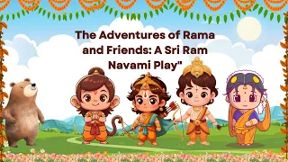 "The Ramayana Adventure: A Sri Ram Navami Play for Young Hearts" | "Rama, Sita, Lakshmana, Hanuman