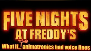 What if... the animatronics in the fnaf movie had voice lines [read the description below]