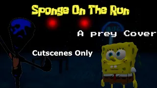 Sponge On The Run  (A FNF Prey Cover) [Cutscenes only]