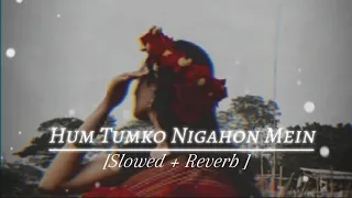 Hum Tumko Nigahon Mein [Slowed + Reverb] Hindi song 💕@tseries @LofiGirl #Old Hindi song