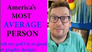 I Was Wrong about the Average American