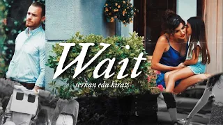 Serkan & Eda & Kiraz | Wait