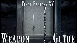 Final Fantasy XV Weapon Guide -- Daggers