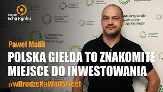 Echa Rynku 307 – Polska giełda to znakomite miejsce do inwestowania – Paweł Malik