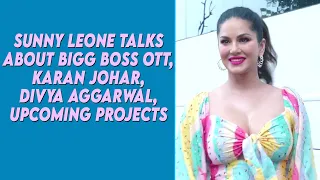 Sunny Leone Talks About Bigg Boss OTT, Karan Johar, Divya Aggarwal, Upcoming Projects