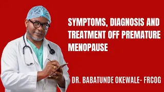 Symptoms, Diagnosis & Treatment Of Premature Menopause