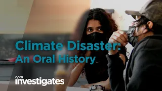 Climate Disaster: An Oral History | APTN Investigates