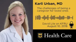 The Challenges of Being a Caregiver for Loved Ones (Karli Urban, MD)