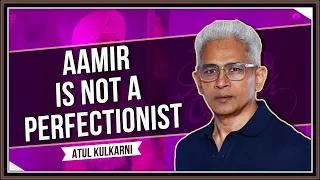 Atul Kulkarni On His Friendship With Aamir Khan| Writing Laal Singh Chaddha| Kareena Kapoor Khan