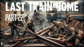 Clearing The Track // Last Train Home // Part 22