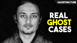 Gaurav Tiwari's Real Life Paranormal Cases and Investigations | Haunting Tube