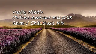 Vasiliy Nikitin - Chillout Ambient Mix 015   (Relax / Chill Music Mix)