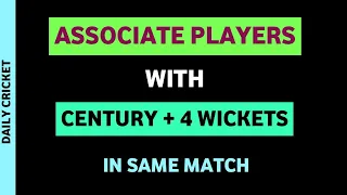 Associate Players Records | Century & 4 Wickets | Associate Nations Cricket | Daily Cricket