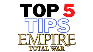 Top 5 Tips For Empire Total War | Five Things To Do When Starting Campaign Total War: Empire