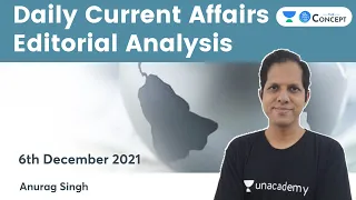 Daily Current Affairs Editorial Analysis | 6 Dec 2021 | Crack UPSC CSE/IAS 2022/23 | Anurag Singh