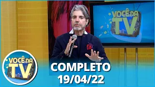 Você na TV (19/04/22) | Completo: Esposa trai marido; Homem abandona emprego pra jogar sinuca