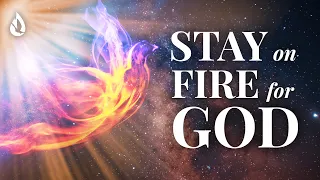 How to Keep the Fire of the Holy Spirit Burning - 3 Keys