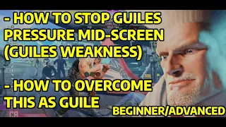 SF6 GUILE GUIDE: HOW TO STOP GUILES PRESSURE MID-SCREEN / HOW TO OVERCOME THIS AS GUILE / BEG/ADV