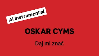 OSKAR CYMS Daj mi znać (AI Instrumental)