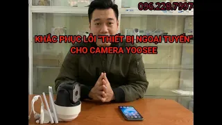 HƯỚNG DẪN XỬ LÝ LỖI "THIẾT BỊ NGOẠI TUYẾN" - CAMERA YOOSEE