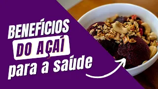 Quais os BENEFÍCIOS DO AÇAÍ para a VIDA SAUDÁVEL?