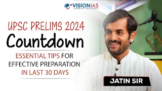 UPSC Prelims 2024 Countdown I Essential Tips for Effective Preparation in Last 30 Days I Jatin Sir