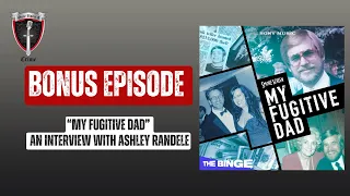 "My Fugitive Dad” - An Interview with Ashley Randele (Bonus Episode)