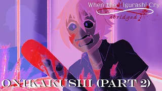 When the Higurashi Cry Abridged - Onikakushi (Part 2)