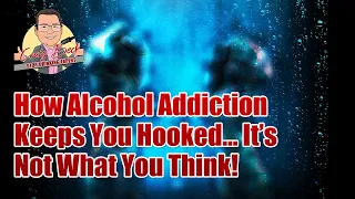 How Alcohol Addiction Keeps You Hooked... It’s Not What You Think!