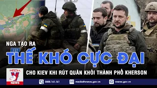 Cục diện chiến sự thay đổi khi Nga rút quân khỏi Kherson? Ukraine sẽ gặp khó khăn cực đại? - VNEWS