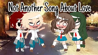 Not Another Song About Love//GCMV// Kacchako MHA// READ DESC