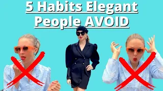 5 Habits Elegant People Avoid | How to be Put Together, Elegant, Sophisticated
